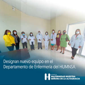 Designan nuevo equipo en el Departamento de Enfermer&iacute;a de la Maternidad la Altagracia.
